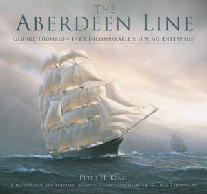 Aberdeen Line - George Thompson Jnr's Incomparable Shipping Enterprise