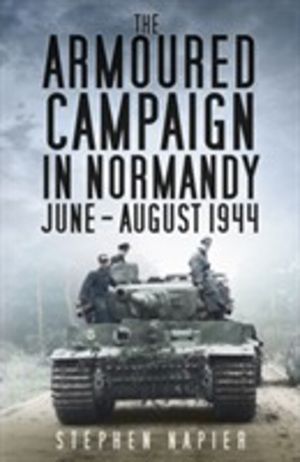 Armoured Campaign in Normandy - June - August 1944