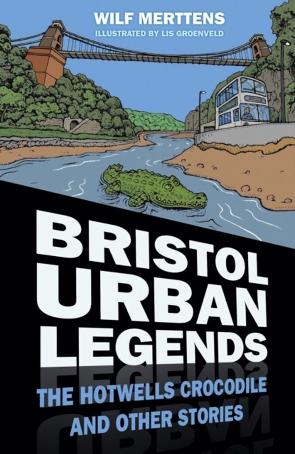 Bristol Urban Legends - The Hotwells Crocodile and Other Stories