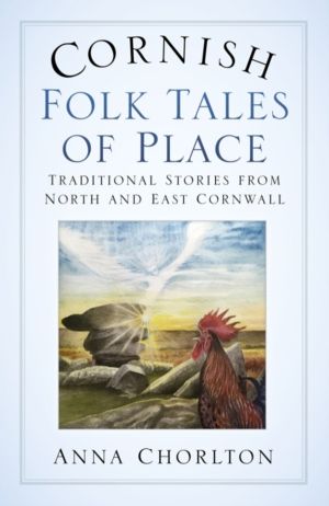 Cornish Folk Tales of Place: Traditional Stories from North and East Cornwa