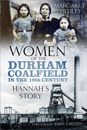 Women of the Durham Coalfield in the 19th Century - HannahÔÇÖs Story