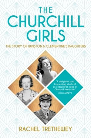 Churchill Girls - The Story of Winston's Daughters