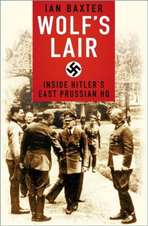 Wolf's Lair - Inside Hitler's East Prussian HQ
