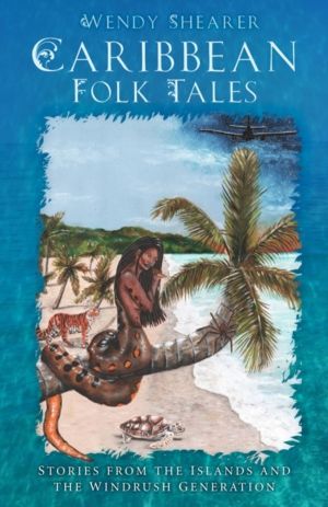 Caribbean Folk Tales - Stories from the Islands and from the Windrush Gener