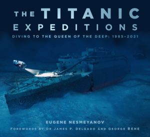 Titanic Expeditions - Diving to the Queen of the Deep: 1985ÔÇô2021