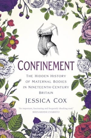 Confinement - The Hidden History of Maternal Bodies in Nineteenth-Century B