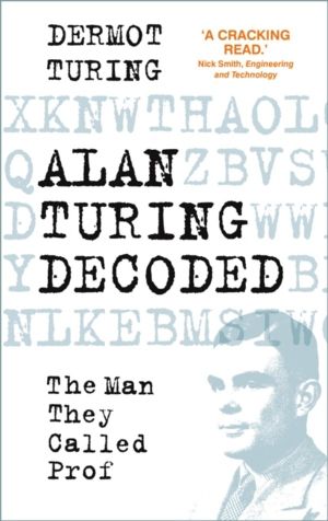 Alan Turing Decoded - The Man They Called Prof