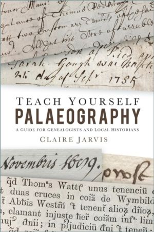 Teach Yourself Palaeography - A Guide for Genealogists and Local Historians