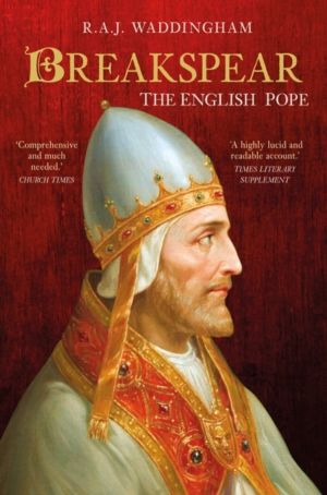 Breakspear - The English Pope Who Went to War