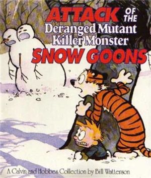 Attack Of The Deranged Mutant Killer Monster Snow Goons - Calvin & Hobbes S