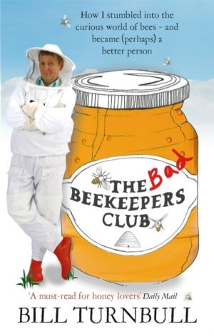 Bad Beekeepers Club - How I stumbled into the Curious World of Bees - and b