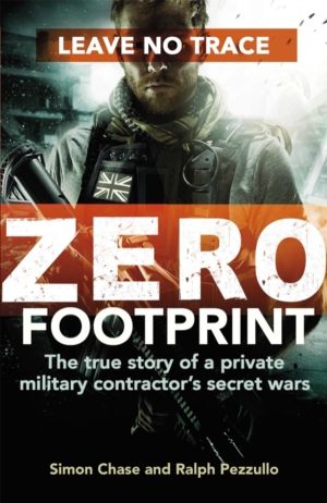 Zero Footprint - The true story of a private military contractor's secret w