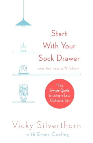 Start with Your Sock Drawer - The Simple Guide to Living a Less Cluttered L