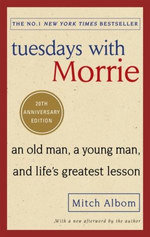 Tuesdays With Morrie - An old man, a young man, and life's greatest lesson