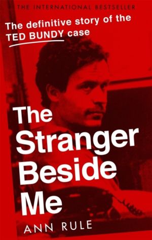 Stranger Beside Me - The Inside Story of Serial Killer Ted Bundy (New Editi
