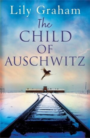 Child of Auschwitz - Absolutely heartbreaking World War 2 historical fictio
