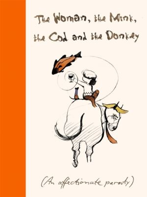 Woman, the Mink, the Cod and the Donkey - An affectionate parody