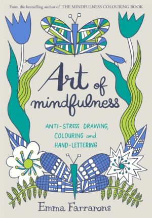 Art of Mindfulness - Anti-stress Drawing, Colouring and Hand Lettering