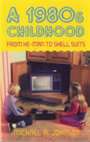1980s Childhood - From He-Man to Shell Suits
