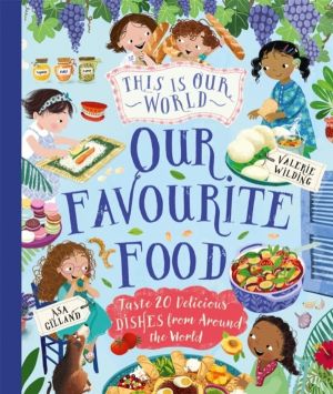 This Is Our World Our Favourite Food - Taste 20 delicious dishes from aroun