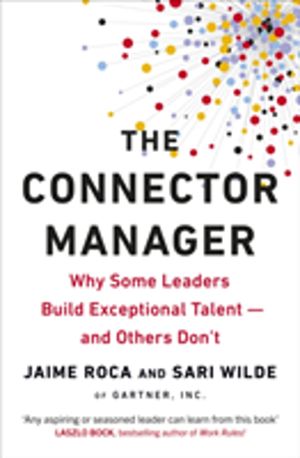 Connector Manager - Why Some Leaders Build Exceptional TalentÔÇöand Others