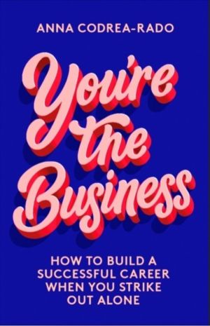 You're the Business - How to Build a Successful Career When You Strike Out