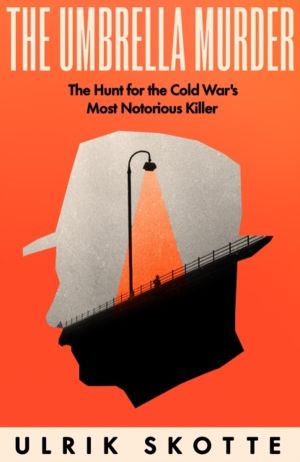 Umbrella Murder - The Hunt for the Cold War's Most Notorious Killer