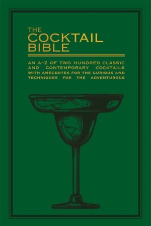 Cocktail Bible - An A-Z of two hundred classic and contemporary cocktail re