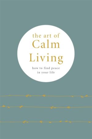 Art of Calm Living - How to Find Calm and Live Peacefully