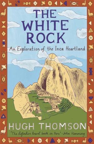 White Rock - An Exploration of the Inca Heartland