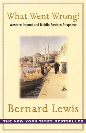 What Went Wrong? - The Clash between Islam and Modernity in the Middle East