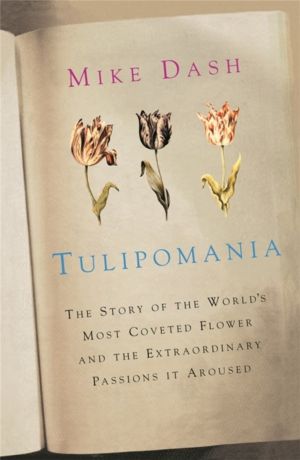 Tulipomania - The Story of the World's Most Coveted Flower and the Extraord