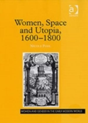 Women, Space and Utopia 1600ÔÇô1800