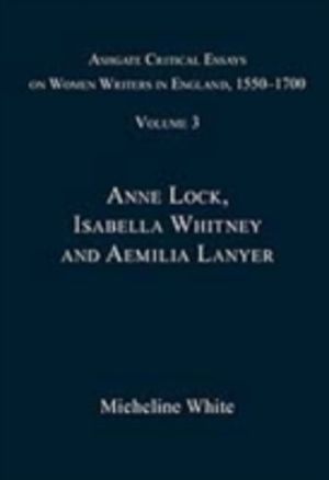 Ashgate Critical Essays on Women Writers in England, 1550-1700 - Volume 3: