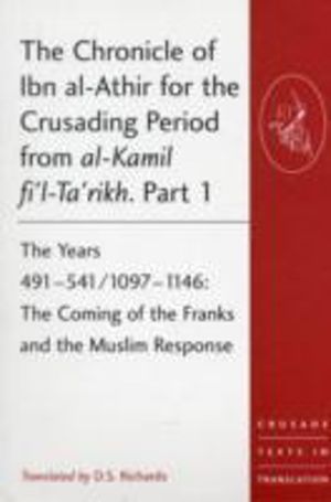 Chronicle of Ibn al-Athir for the Crusading Period from al-Kamil fi'l-Ta'ri