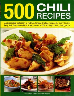 500 Chili Recipes - An Irresistible Collection of Red-hot, Tongue-tingling