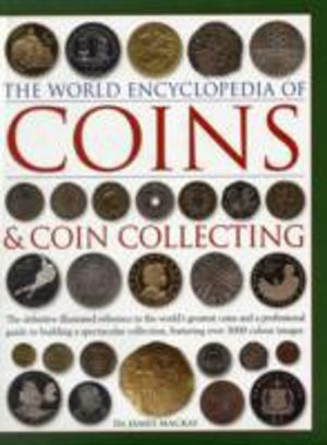 Coins and Coin Collecting, The World Encyclopedia of - The definitive illus