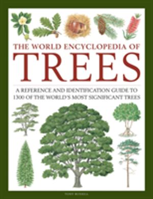 Trees, The World Encyclopedia of - A reference and identification guide to