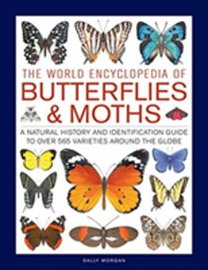 Butterflies & Moths, The World Encyclopedia of - A natural history and iden