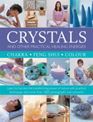 Crystals and other Practical Healing Energies: Chakra, Feng Shui, Colour -