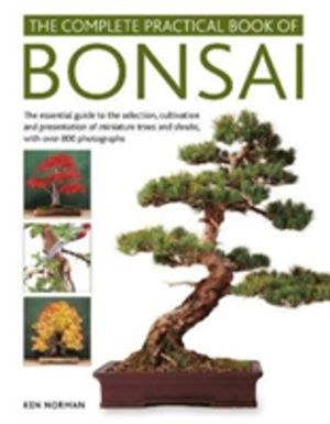 Bonsai, Complete Practical Book of - The essential guide to the selection,