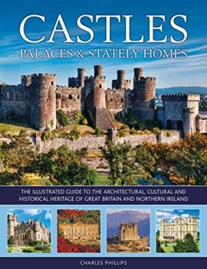 Castles, Palaces & Stately Homes - The illustrated guide to the architectur
