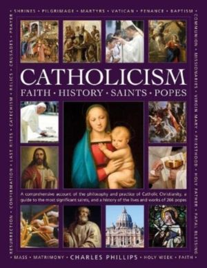 Catholicism: Faith, History, Saints, Popes - A comprehensive account of the