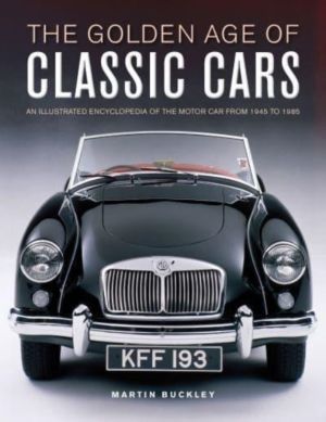 Classic Cars, The Golden Age of - An illustrated encyclopedia of the motor