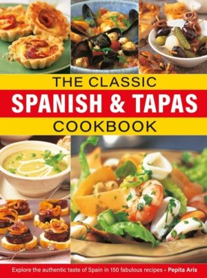 Classic Spanish & Tapas Cookbook - Explore the authentic taste of Spain in