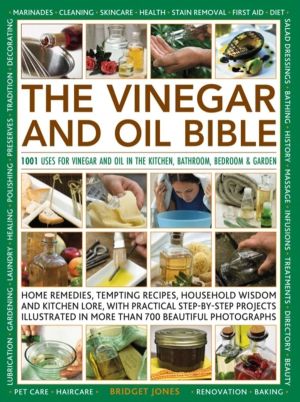 Vinegar and Oil Bible - 1001 uses for vinegar and oil in the kitchen, bathr