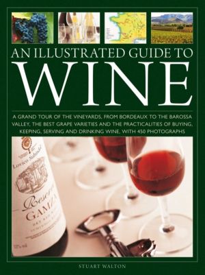 An Illustrated Guide to Wine - A grand tour of the vineyards, from Bordeaux