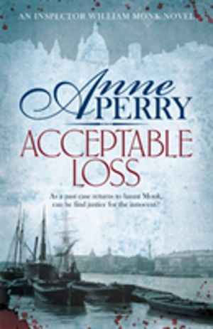 Acceptable Loss (William Monk Mystery, Book 17) - A gripping Victorian myst