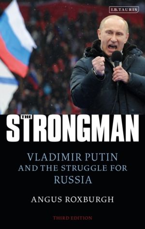 Strongman - Vladimir Putin and the Struggle for Russia