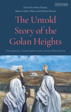 Untold Story of the Golan Heights - Occupation, Colonization and Jawlani Re